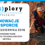 IV edycja Kongresu E(x)plory pt. „Innowacje w sporcie” – Gdynia – 5-6.10.2016